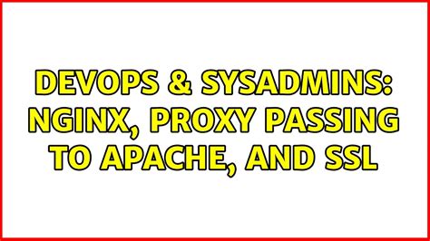 DevOps SysAdmins Nginx Proxy Passing To Apache And SSL YouTube