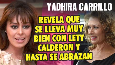 Yadhira Carrillo Asegura Que Se Lleva Muy Bien Con Lety Calderon Hasta