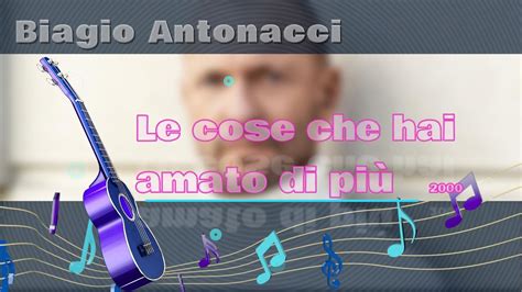 Biagio Antonacci Le Cose Che Hai Amato Di Pi Karaoke Youtube