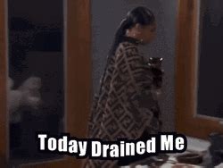 Today Drained Me GIFs | GIFDB.com