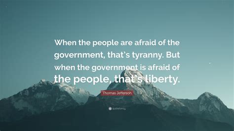 Thomas Jefferson Quote “when The People Are Afraid Of The Government