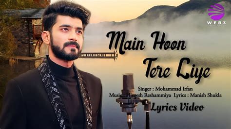 Main Hoon Tere Liye Lyrics Mohd Irfan Himesh Reshammiya