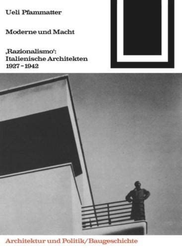 Moderne Und Macht Razionalismo Italienische Architekten 1927 1942