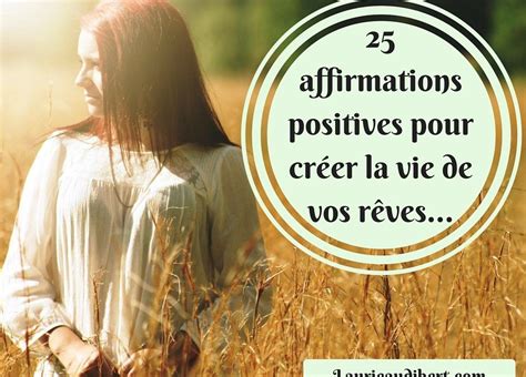 25 affirmations positives pour créer la vie de vos rêves Laurie