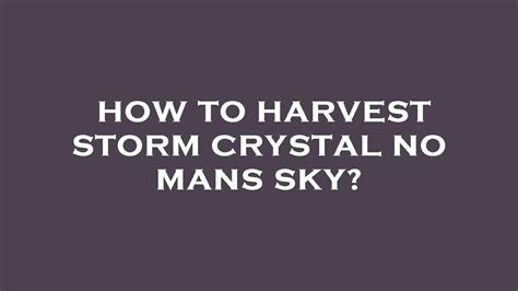 How To Harvest Storm Crystal No Mans Sky Youtube