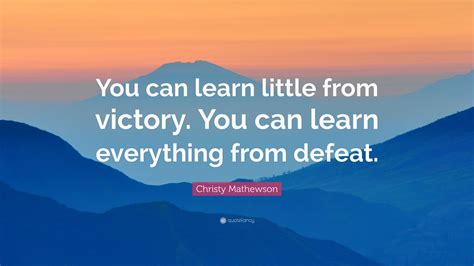 Christy Mathewson Quote You Can Learn Little From Victory You Can