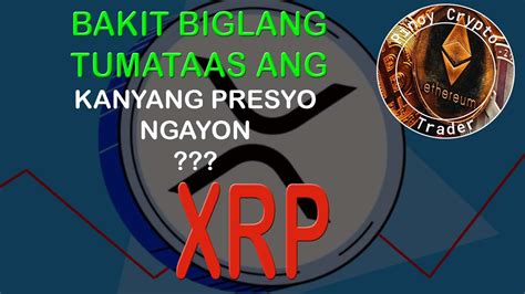 Bakit Biglang Tumataas Ang Presyo Ni XRP Ngayon YouTube