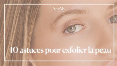 Exfolier La Peau Astuces Ne Pas Manquer