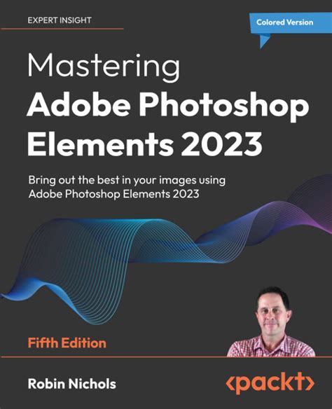 Mastering Adobe Photoshop Elements Bring Out The Best In Your