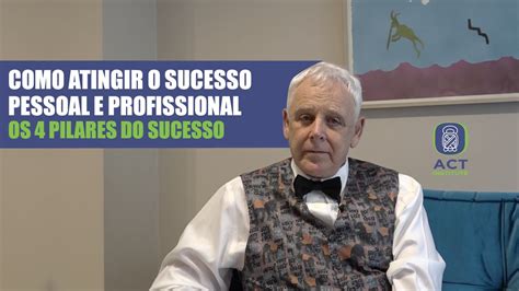 Como Atingir O Sucesso Pessoal E Profissional 4 Pilares Do Sucesso