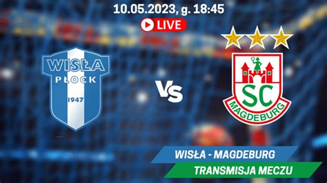 Transmisja Wisła Płock SC Magdeburg za darmo Gdzie oglądać 10 05 2023