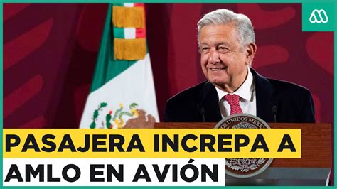 Mujer encara a presidente AMLO en pleno avión de vuelo YouTube