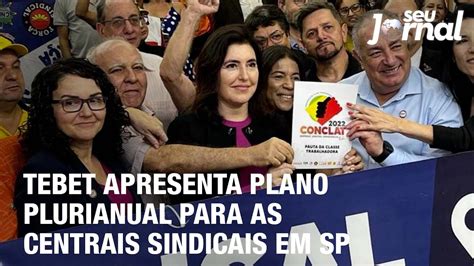 Simone Tebet Apresenta Plano Plurianual Para As Centrais Sindicais Em