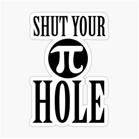 Shut Your Pi Hole Funny Pie Day For Math Nerd Teacher Shirt Sticker