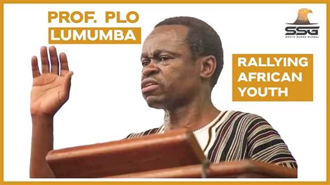 Plo Lumumba Message To South Sudan Youth And African Youth To Secure