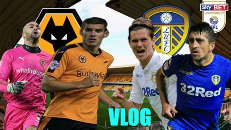 Wolverhampton Wanderers VS Leeds United VLOG YouTube