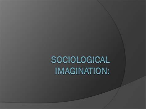 Ppt Sociological Imagination Powerpoint Presentation Free Download