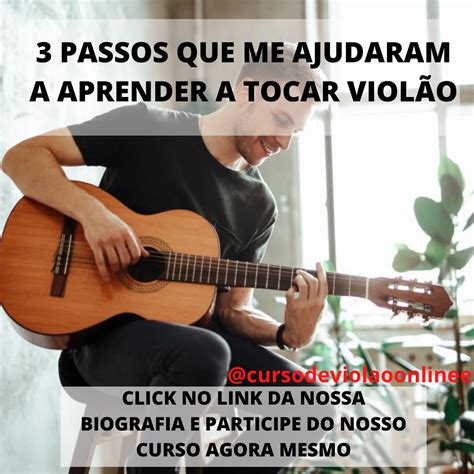 3 PASSOS QUE ME AJUDARAM A APRENDER A TOCAR VIOLÃO Aprender tocar