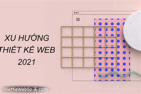 Xu Hướng Thiết Kế Website Nổi Bật Trong Năm 2021 Thiết Kế Web Số