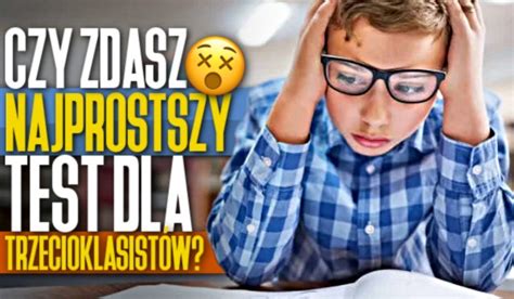 Czy Zdasz Najprostszy Test Dla Trzecioklasist W Samequizy