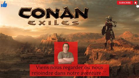 Bienvenue Sur Conan Exiles Viens Nous Rejoindre Si Tu Le D Sires Youtube