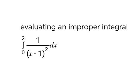 Solved Evaluating An Improper Integral∫021x 12dx