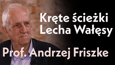 Kręte ścieżki Lecha Wałęsy Rozmowa z prof Andrzejem Friszke YouTube