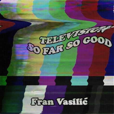 Fran Vasilić – Television / So Far So Good (voice memo) Lyrics | Genius ...