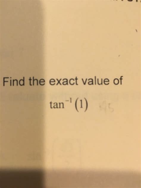 Solved Find the exact value of tan^-1 (1) | Chegg.com 
