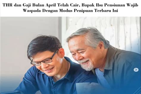 Thr Dan Gaji Bulan April Telah Cair Bapak Ibu Pensiunan Wajib Waspada