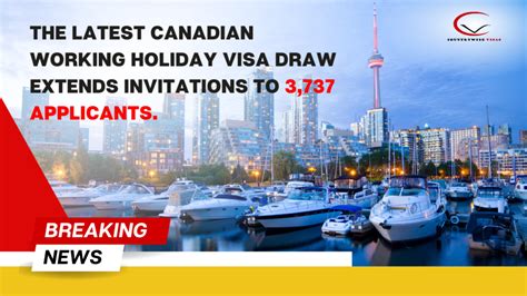 The Latest Canadian Working Holiday Visa Draw Extends Invitations To 3737 Applicants