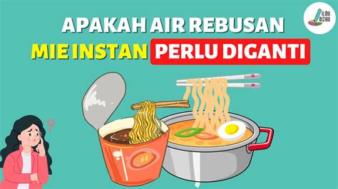 Apakah Air Rebusan Mie Instan Perlu Diganti YouTube