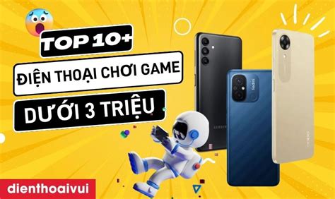 10 điện Thoại Chơi Game Giá Rẻ Dưới 3 Triệu đáng Mua 2024