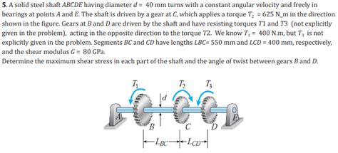 Solved 5 A Solid Steel Shaft ABCDE Having Diameter D 40 Chegg