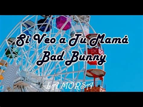 SI VEO A TU MAMA Bad Bunny Lyric YouTube