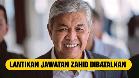 LANTIKAN ZAHID SEBAGAI TPM DIBATALKAN SERTA MERTA YouTube