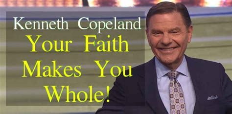 Kenneth Copeland Watch Sermon Your Faith Makes You Whole