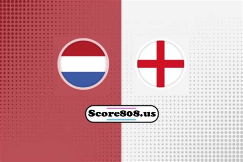 Netherlands Vs England | Score808 - Premier Destination for Live Sports ...