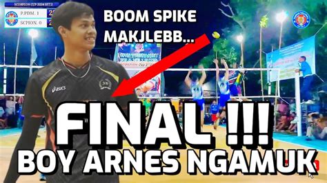 Final Panas Boy Arnes Voli Ngamuk Bikin Spike Bledos Fikri Jose