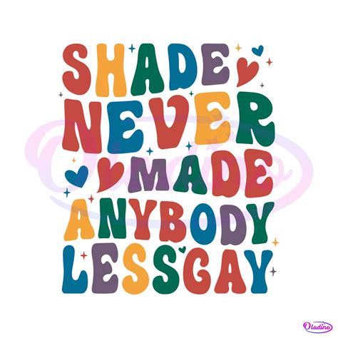 Shade Never Made Anybody Less Gay Svg Oladino