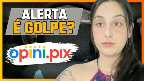 Opina Pix Paga Mesmo Golpe App Opini Pix Funciona Aplicativo