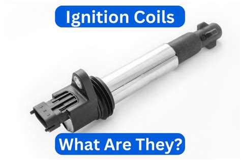 Ignition Coils - What They Are And Why Your Engine Needs Them