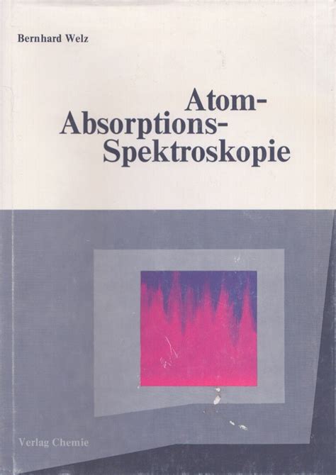 Atom Absorptions Spektroskopie Bernhard Welz