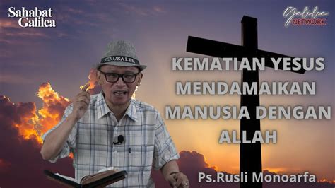 Ps Rusli Monoarfa Kematian Yesus Mendamaikan Manusia Dgn Allah Sg