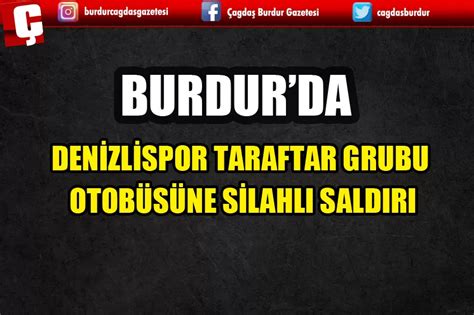 Burdurda Den Zl Spor Taraftar Grubu Otob S Ne S Lahli Saldiri Burdur