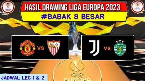 Hasil Drawing 8 Besar Liga Eropa 2023 Man United Vs Sevilla Jadwal