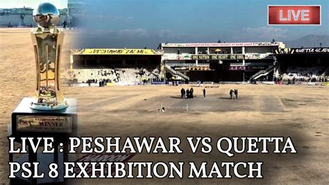 Live Peshawar Vs Quetta Bugti Stadium Psl Exhibition Match Live