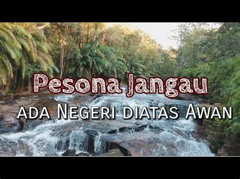 Jangau Memukau Ada Negeri Diatas Awannya YouTube