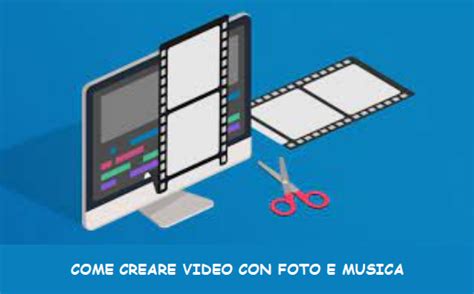 Guida Completa Per Creare Video Con Foto E Musica Su Pc Cellulare