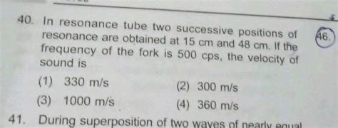 In resonance tube, two successive positions of resonance are obtained ... 